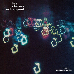 Les Choses Mechappent by Les Mercuriales