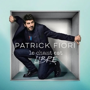 Le Chant Est Libre by Fiori, Patrick