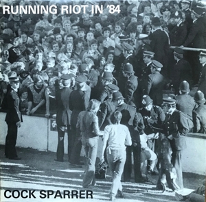 Running Riot In '84 by Cock Sparrer