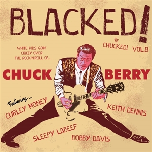 7-Blacked 'N' Chucked! Vol.8 White Kids Goin' Wild Over the Rock'n'roll of... Chuck Berry