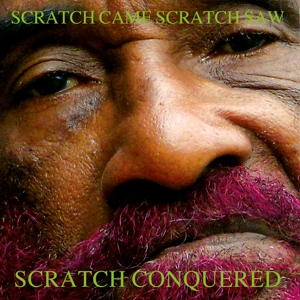 Scratch Came, Scratch Saw, Scratch Conquered by Perry, Lee "Scratch"