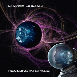 Remains In Space by Maybe Human