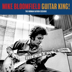 Guitar King! (the Norman Dayron Sessions) by Bloomfield, Mike