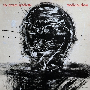 Medicine Show: I Know What You Like by Dream Syndicate