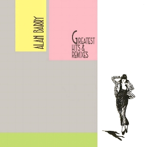 Greatest Hits & Remixes by Barry, Alan