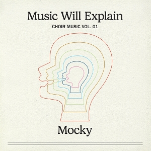 Music Will Explain (Choir Music Vol. 1) by Mocky