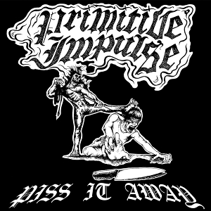 Piss It Away by Primitive Impulse