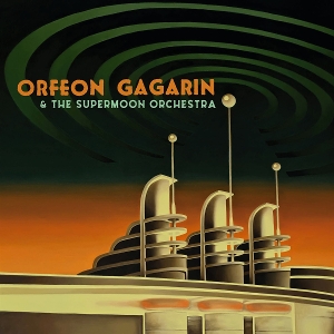 Orfeon Gagarin & the Supermoon Orchestra by Gagarin, Orfeon
