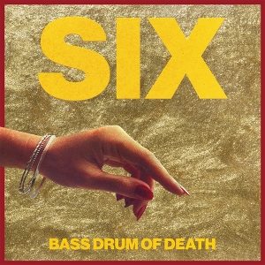 Six by Bass Drum of Death