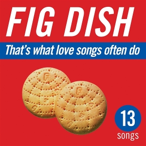 That's What Love Songs Often Do by Fig Dish