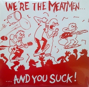 We're the Meatmen and You Suck