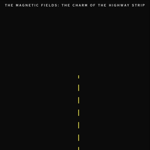 Charm of the Highway Strip by Magnetic Fields