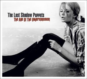 Age of the Understatement by Last Shadow Puppets