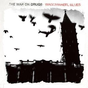 Wagonwheel Blues by War On Drugs