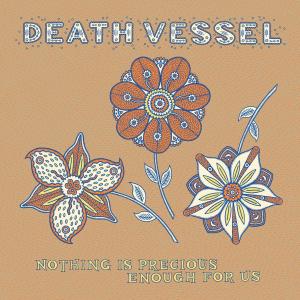 Nothing is Precious Enough For Us by Death Vessel