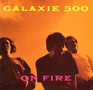 On Fire by Galaxie 500