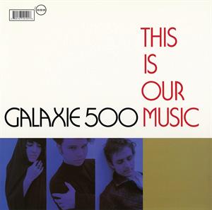 This is Our Music by Galaxie 500