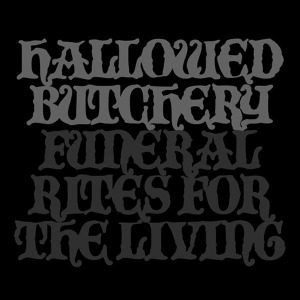 Funeral Rites For the Living by Hallowed Butchery