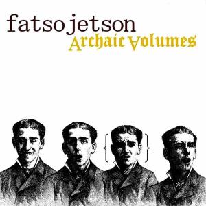 Archaic Volumes by Fatso Jetson