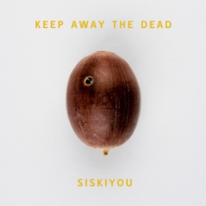 Keep Away the Dead by Siskiyou