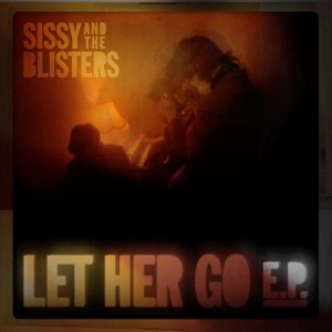 Let Her Go Ep-10" by Sissy and the Blisters