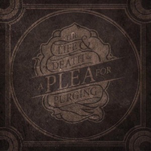 Life & Death of a Plea For Purging by A Plea For Purging