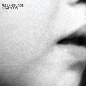 Pre Language by Disappears