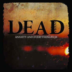 Anxiety & Everything Else by Dead Swans