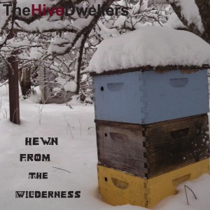 Hewn From Wilderness by Hive Dwellers