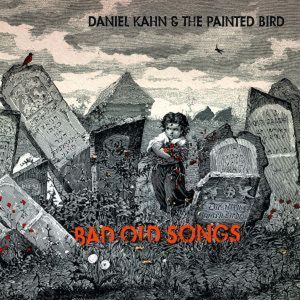 Bad Old Songs by Kahn, Daniel & the...