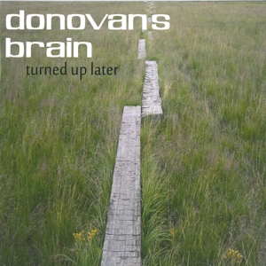 Turned Up Later by Donovan's Brain