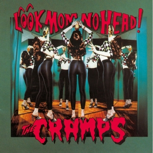 Look Mom No Head! by Cramps, the