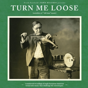 Turn Me Loose: Outsiders of "Old Time" Music