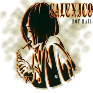Hot Rail by Calexico
