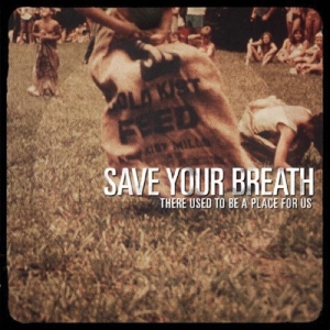 There Used To Be a Place For Us by Save Your Breath