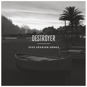 Five Spanish Songs by Destroyer