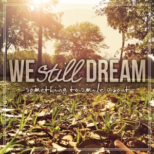 Something To Smile About by We Still Dream