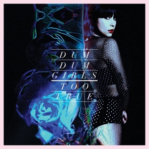 Too True by Dum Dum Girls