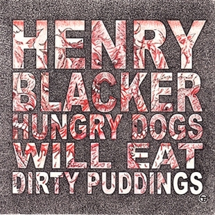Hungry Dogs Will Eat Dirty Pudding by Henry Blacker