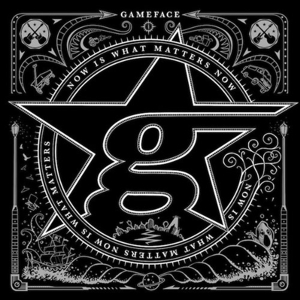 Now is What Matters Now by Gameface