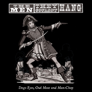 Dogs Eyes, Owl Meat and Man-Chop by Men They Couldn't Hang
