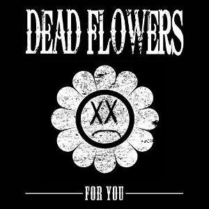 For You by Dead Flowers