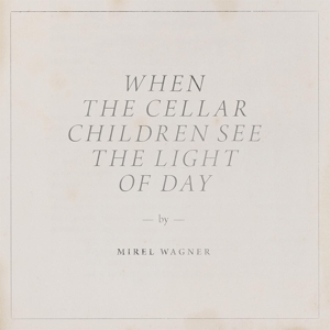 When the Cellar Children by Wagner, Mirel