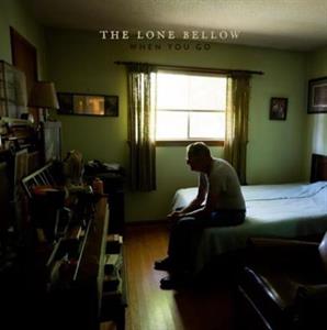 When You Go by Lone Bellow