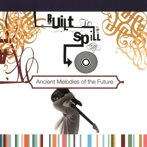Ancient Melodies of the Future by Built To Spill