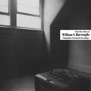 Nothing Here Now But the Recordings by Burroughs, William S.