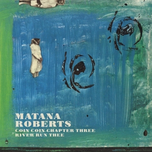 Coin Coin Chapter Three: River Run Thee by Roberts, Matana