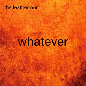 Whatever by Leather Nun