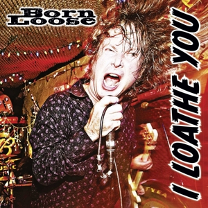 I Loathe You by Born Loose
