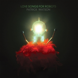Love Songs For Robots by Watson, Patrick